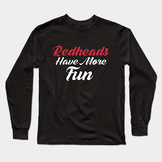 Redheads More Fun Irish Gaelic Dyed Hair Long Sleeve T-Shirt by Mellowdellow